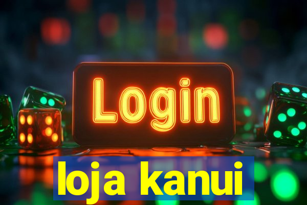 loja kanui